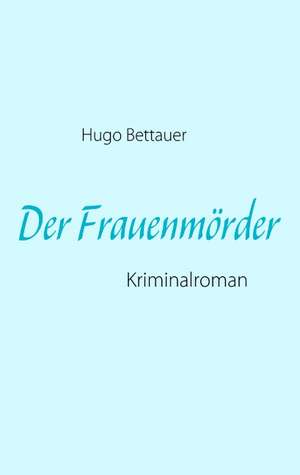 Der Frauenmörder de Hugo Bettauer