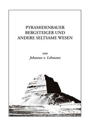 Pyramidenbauer, Bergsteiger Und Andere Seltsame Wesen: Die Richterin Von Nizza de Johannes von Lehmann