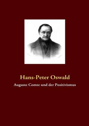 Auguste Comte und der Positivismus de Hans-Peter Oswald