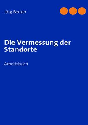 Die Vermessung der Standorte de Jörg Becker