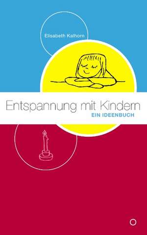 Entspannung mit Kindern de Elisabeth Kalhorn