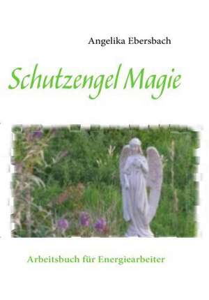 Schutzengel Magie de Angelika Ebersbach