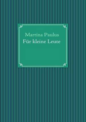 Für kleine Leute de Martina Paulus