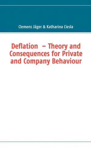 Deflation - Theory and Consequences for Private and Company Behaviour: Allyde@yahoogroups.de de Clemens Jäger