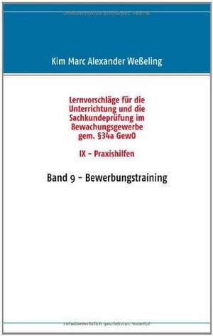 Lernvorschläge für die Sachkundeprüfung im Bewachungsgewerbe gem. §34a GewO IX - Praxishilfen de Kim Marc Alexander Weßeling