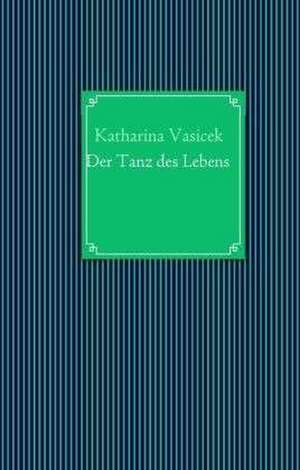 Der Tanz des Lebens de Katharina Vasicek