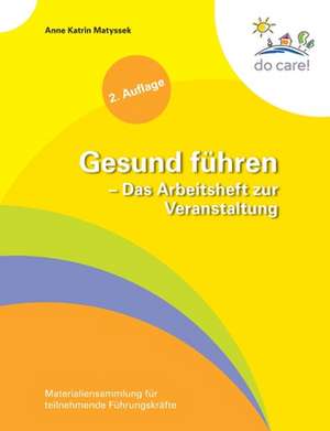 Gesund führen - Das Arbeitsheft zur Veranstaltung de Anne Katrin Matyssek