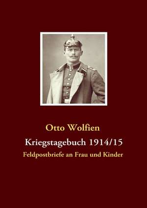 Kriegstagebuch 1914/15 de Otto Wolfien