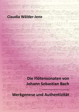 Die Flötensonaten von Johann Sebastian Bach de Claudia Wälder-Jene