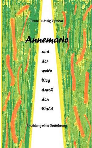 Annemarie Und Der Weite Weg Durch Den Wald: Wo Ist Kurt? de Franz Ludwig Vytrisal