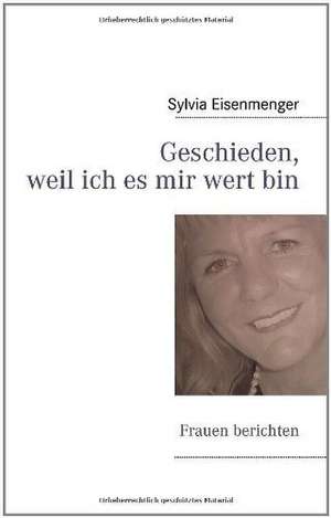 Geschieden, weil ich es mir wert bin de Sylvia Eisenmenger