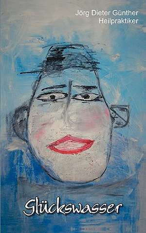 Glückswasser de Jörg Dieter Günther