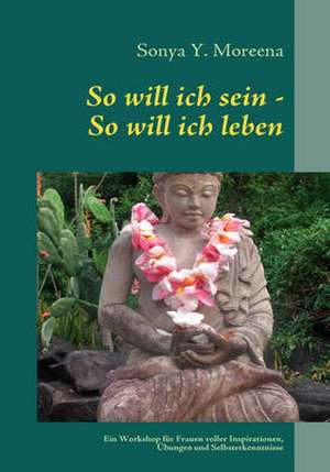 So will ich sein - So will ich leben de Sonya Moreena