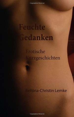 Feuchte Gedanken de Bettina-Christin Lemke