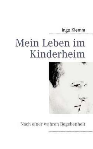 Mein Leben im Kinderheim de Ingo Klemm