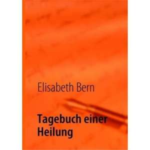 Tagebuch einer Heilung de Elisabeth Bern