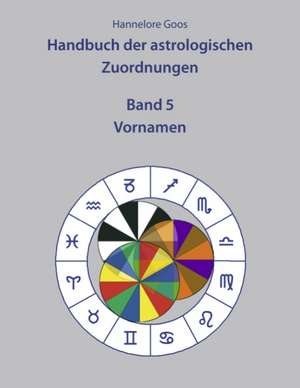 Handbuch der astrologischen Zuordnungen Band 5 de Hannelore Goos