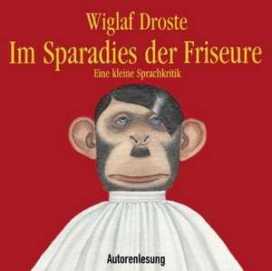 Im Sparadies der Friseure: Eine kleine Sprachkritik de Wiglaf Droste