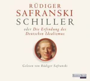 Schiller oder die Erfindung des Deutschen Idealismus de Rüdiger Safranski