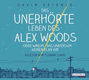 Das unerhörte Leben des Alex Woods oder warum das Universum keinen Plan hat de Gavin Extence