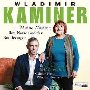 Meine Mutter, ihre Katze und der Staubsauger de Wladimir Kaminer