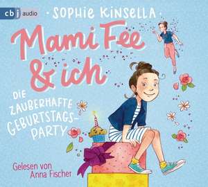 Mami Fee & ich - Die zauberhafte Geburtstagsparty de Sophie Kinsella