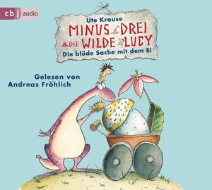 Minus Drei und die wilde Lucy - Die blöde Sache mit dem Ei de Ute Krause