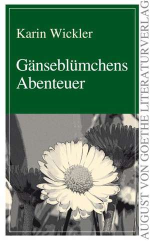 Gänseblümchens Abenteuer de Karin Wickler