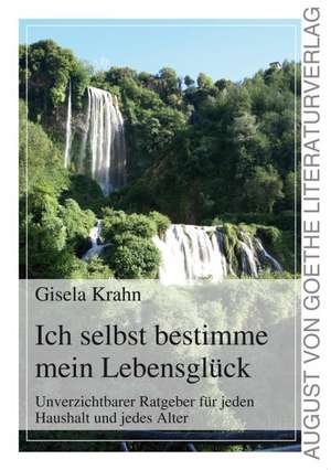 Ich selbst bestimme mein Lebensglück de Gisela Krahn