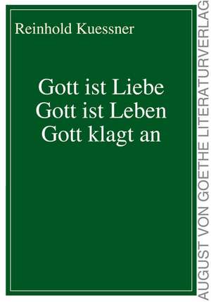 Gott ist Liebe Gott ist Leben Gott klagt an de Reinhold Kuessner