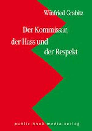 Der Kommissar, der Hass und der Respekt de Winfried Grabitz