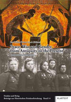 Peace, War and Gender from Antiquity to the Present de Jost Dülffer