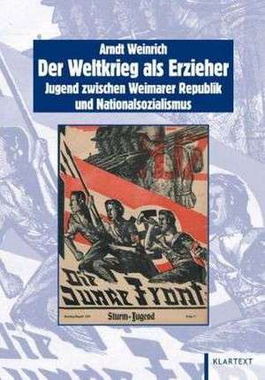 Der Weltkrieg als Erzieher de Arndt Weinrich