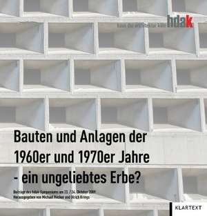 Bauten und Anlagen der 1960er und 1970er Jahre - ein ungeliebtes Ende? de Michael Hecker