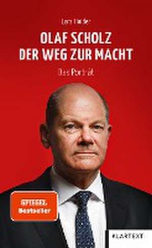 Olaf Scholz. Der Weg zur Macht de Lars Haider