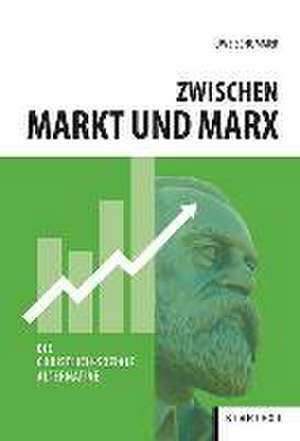 Zwischen Markt und Marx de Uwe Schummer