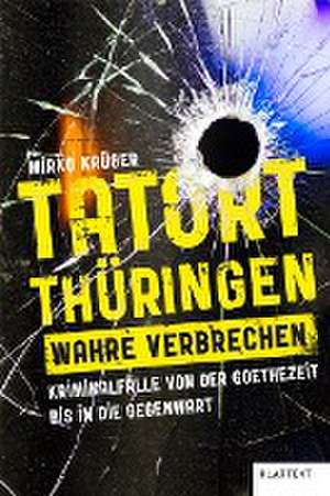 Tatort Thüringen. Wahre Verbrechen. de Mirko Krüger