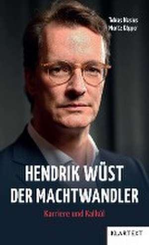 Hendrik Wüst - Der Machtwandler de Tobias Blasius