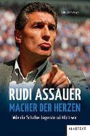 Rudi Assauer. Macher der Herzen. de Carsten Kulawik