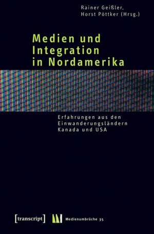 Medien und Integration in Nordamerika de Rainer Geißler