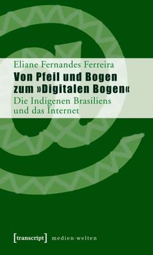 Von Pfeil und Bogen zum »Digitalen Bogen« de Eliane Fernandes Ferreira