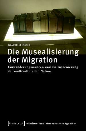 Die Musealisierung der Migration de Joachim Baur