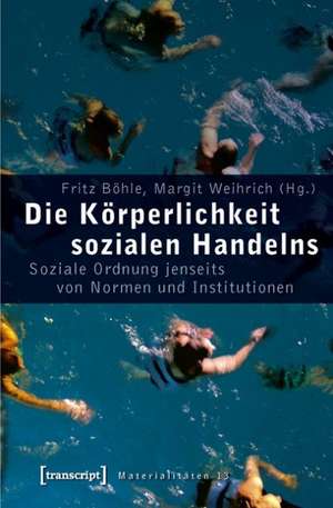 Die Körperlichkeit sozialen Handelns de Fritz Böhle