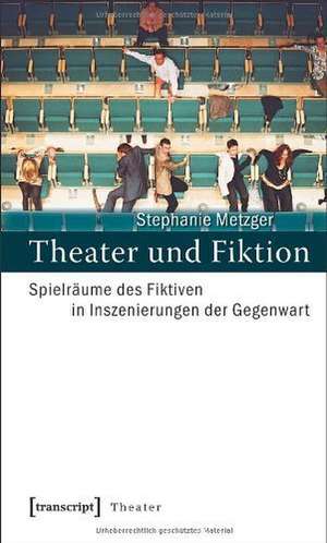 Theater und Fiktion de Stephanie Metzger