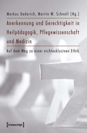 Anerkennung und Gerechtigkeit in Heilpädagogik, Pflegewissenschaft und Medizin de Markus Dederich