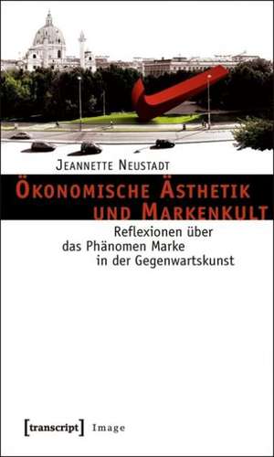 Ökonomische Ästhetik und Markenkult de Jeannette Neustadt