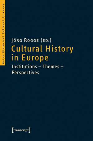 Cultural History in Europe: Institutions - Themes - Perspectives de Jrg Rogge