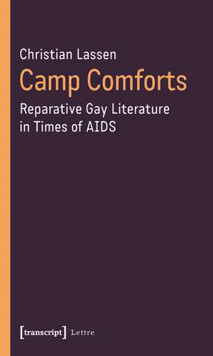 Camp Comforts: Reparative Gay Literature in Times of AIDS de Christian Lassen