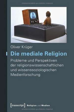 Die mediale Religion de Oliver Krüger