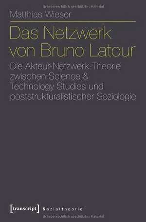 Das Netzwerk von Bruno Latour de Matthias Wieser